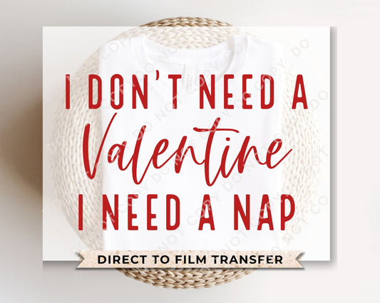 DTF Transfers, Ready to Press, T-shirt Transfers, Heat Transfer, Direct to Film, Cold Peel, Valentine's Day, Funny, I Need a Nap