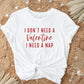 DTF Transfers, Ready to Press, T-shirt Transfers, Heat Transfer, Direct to Film, Cold Peel, Valentine's Day, Funny, I Need a Nap