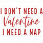 DTF Transfers, Ready to Press, T-shirt Transfers, Heat Transfer, Direct to Film, Cold Peel, Valentine's Day, Funny, I Need a Nap