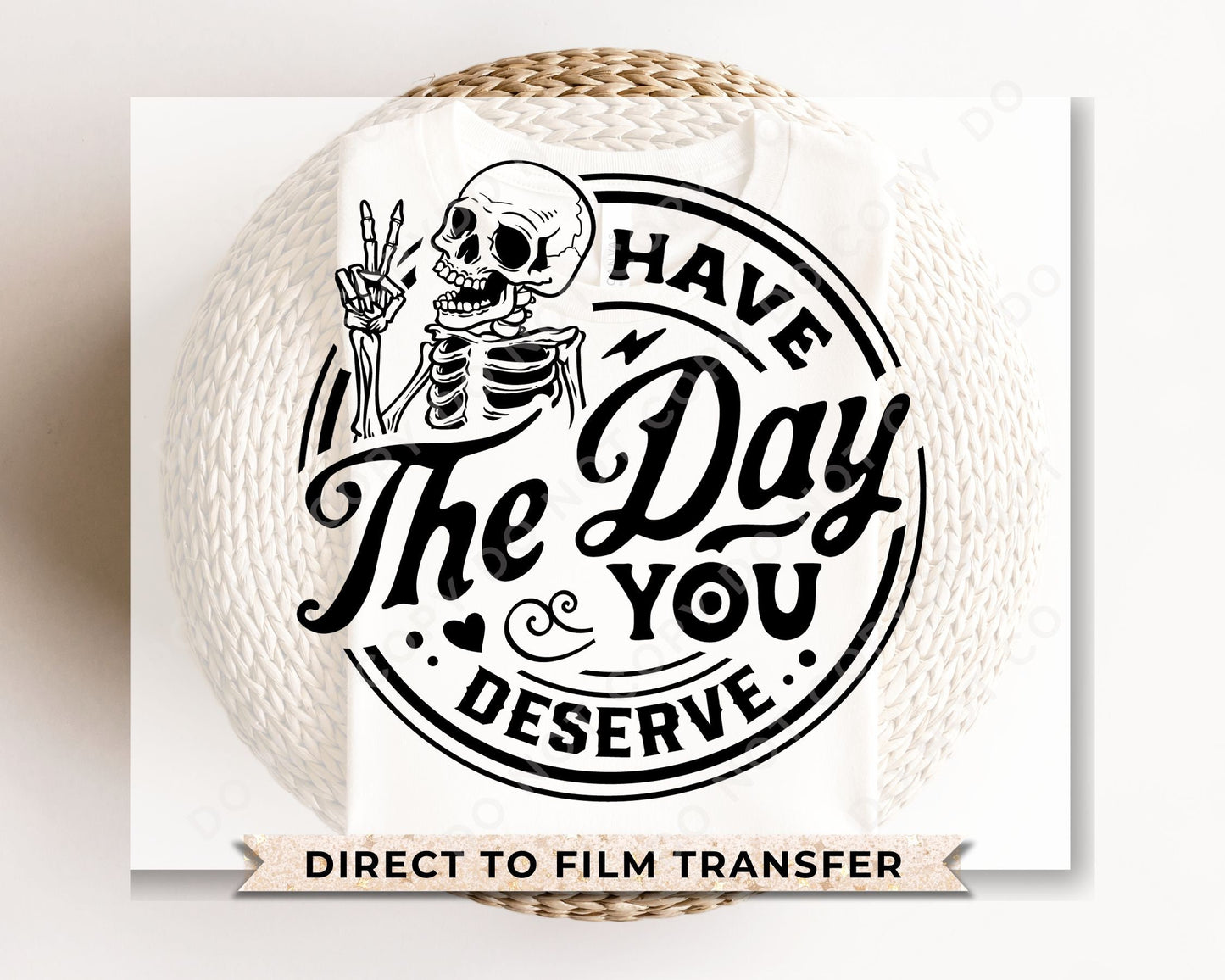 DTF Transfers, Ready to Press, T-shirt Transfers, Heat Transfer, Direct to Film, Skeleton, Mental Health, Have The Day You Deserve