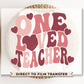 DTF Transfers, Ready to Press, T-shirt Transfers, Heat Transfer, Direct to Film, Valentine’s Day, Preschool, Gift, One Loved Teacher