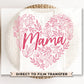 DTF Transfers, Ready to Press, T-shirt Transfers, Heat Transfer, Direct to Film, Cold Peel, Mother's Day, Flowers, Mom, Mama Floral Heart