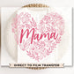 DTF Transfers, Ready to Press, T-shirt Transfers, Heat Transfer, Direct to Film, Cold Peel, Valentine's Day, Flowers, Mom, Mama Floral Heart