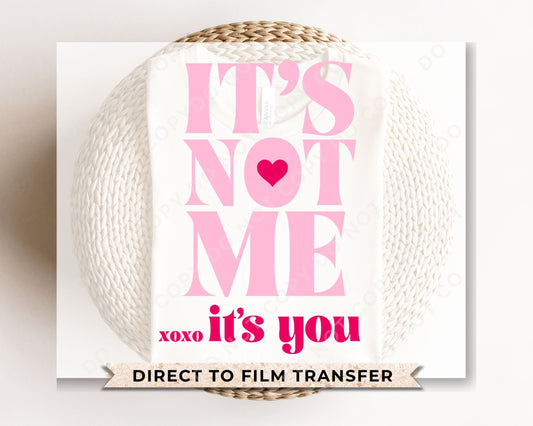 DTF Transfers, Ready to Press, T-shirt Transfers, Heat Transfer, Direct to Film, Valentine's Day, Cold Peel, XOXO, It's Not Me It's You