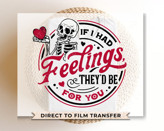 DTF Transfers, Ready to Press, T-shirt Transfers, Heat Transfer, Direct to Film, Valentine's Day, Skeleton, Skull, If I Had Feelings