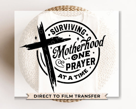 DTF Transfers, Ready to Press, T-shirt Transfers, Heat Transfer, Direct to Film, Motherhood, Cold Peel, Prayer, Surviving Motherhood