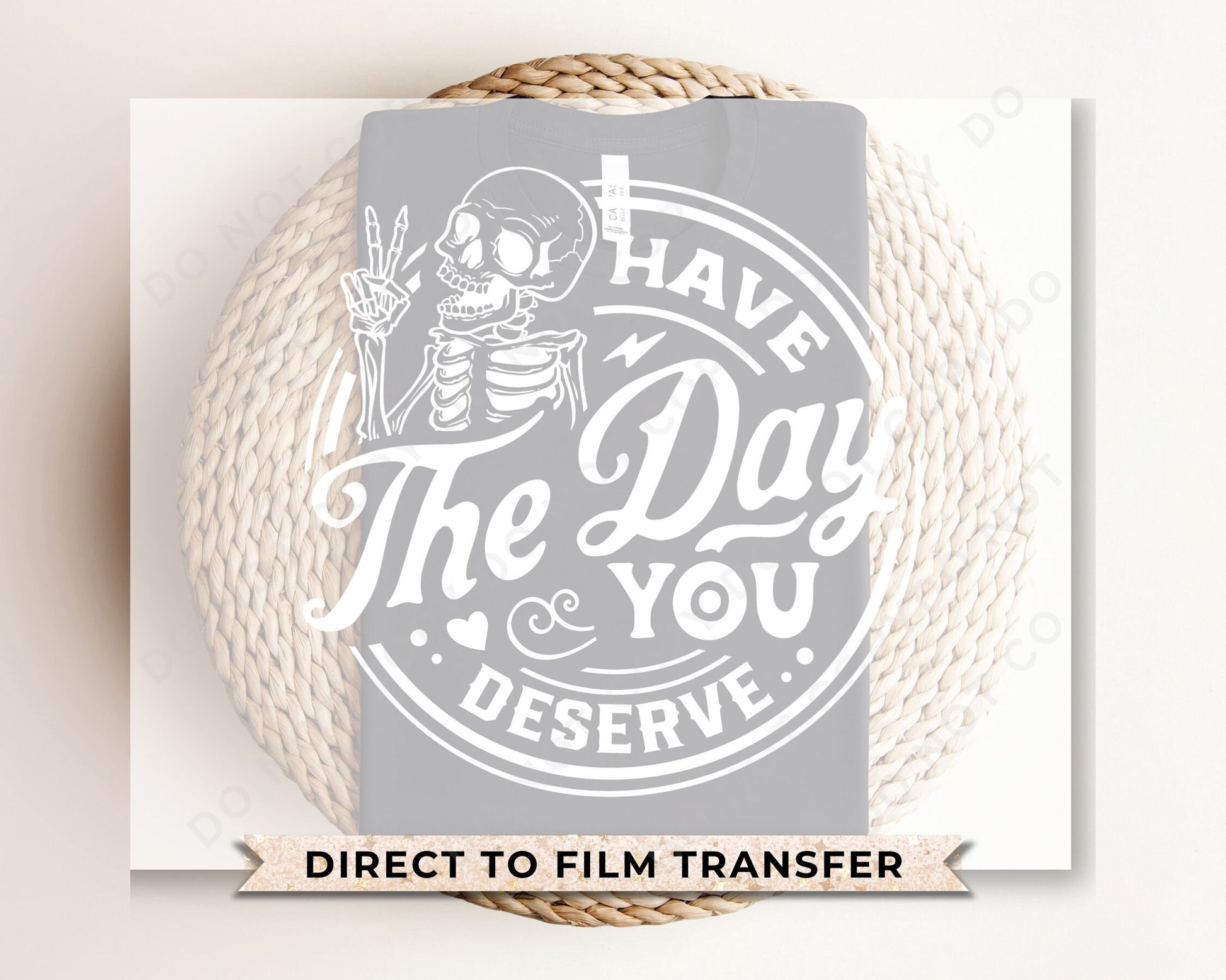 DTF Transfers, Ready to Press, T-shirt Transfers, Heat Transfer, Direct to Film, Skeleton, Mental Health, Have The Day You Deserve