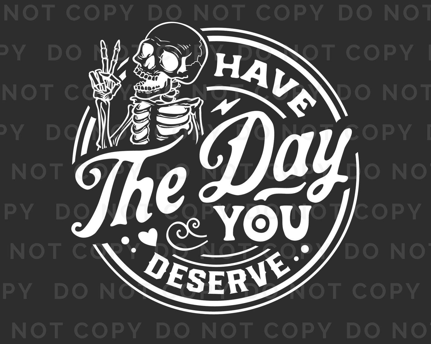 DTF Transfers, Ready to Press, T-shirt Transfers, Heat Transfer, Direct to Film, Skeleton, Mental Health, Have The Day You Deserve