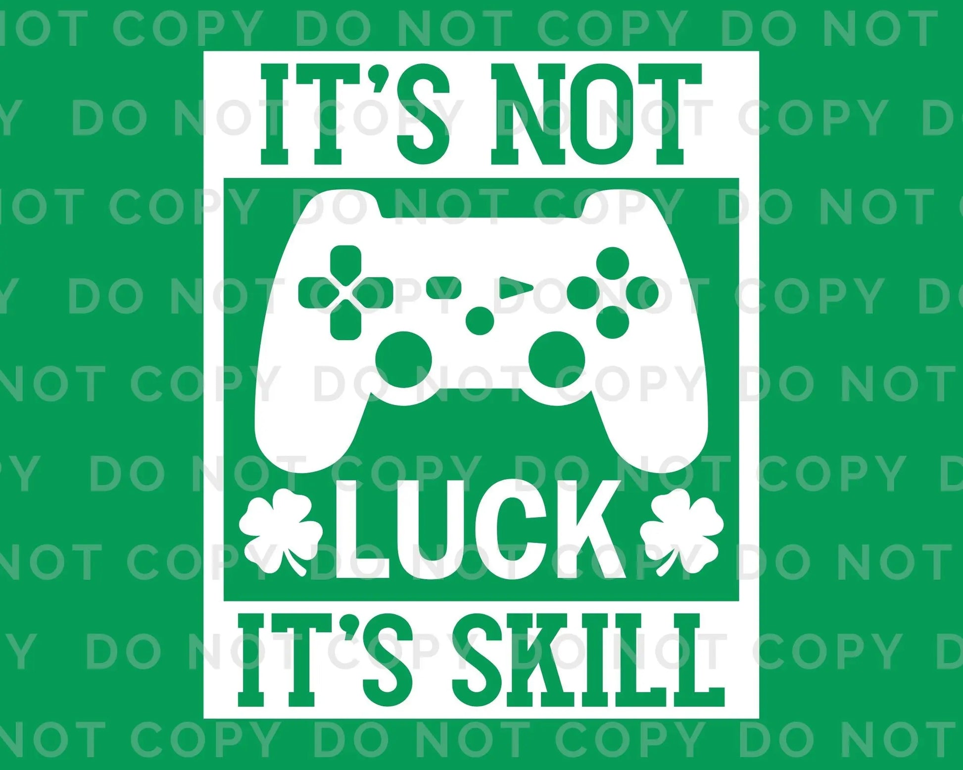DTF Transfers, Ready to Press, T-shirt Transfers, Heat Transfer, Direct to Film, St Patties, Saint Patrick's Day, Video Games, It's Not Luck