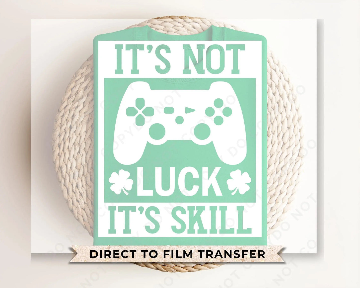 DTF Transfers, Ready to Press, T-shirt Transfers, Heat Transfer, Direct to Film, St Patties, Saint Patrick's Day, Video Games, It's Not Luck