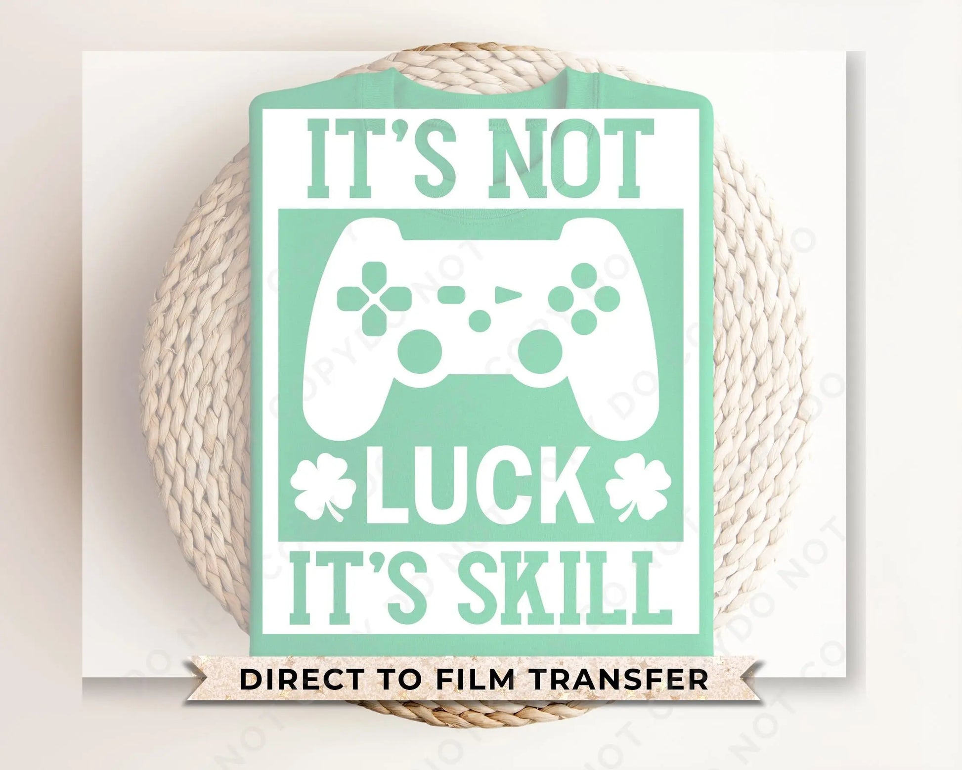 DTF Transfers, Ready to Press, T-shirt Transfers, Heat Transfer, Direct to Film, St Patties, Saint Patrick's Day, Video Games, It's Not Luck
