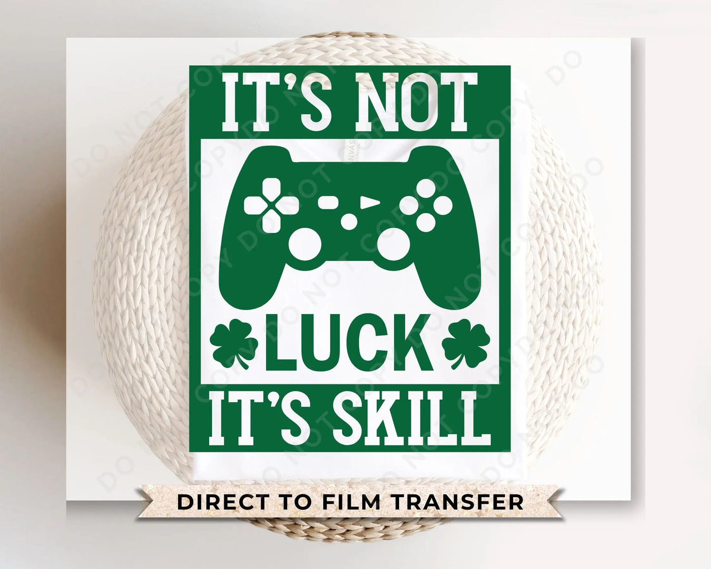 DTF Transfers, Ready to Press, T-shirt Transfers, Heat Transfer, Direct to Film, St Patties, Saint Patrick's Day, Video Games, It's Not Luck