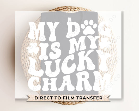 DTF Transfers, Ready to Press, T-shirt Transfers, Heat Transfer, Direct to Film, St Patties Day, St Patrick’s Day, My Dog Is My Lucky Charm