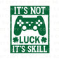 DTF Transfers, Ready to Press, T-shirt Transfers, Heat Transfer, Direct to Film, St Patties, Saint Patrick's Day, Video Games, It's Not Luck