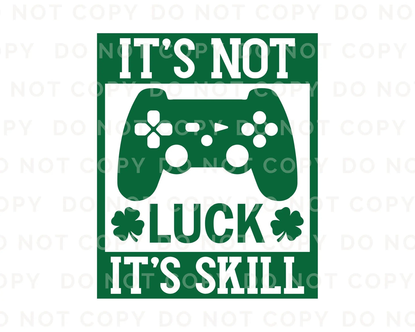 DTF Transfers, Ready to Press, T-shirt Transfers, Heat Transfer, Direct to Film, St Patties, Saint Patrick's Day, Video Games, It's Not Luck