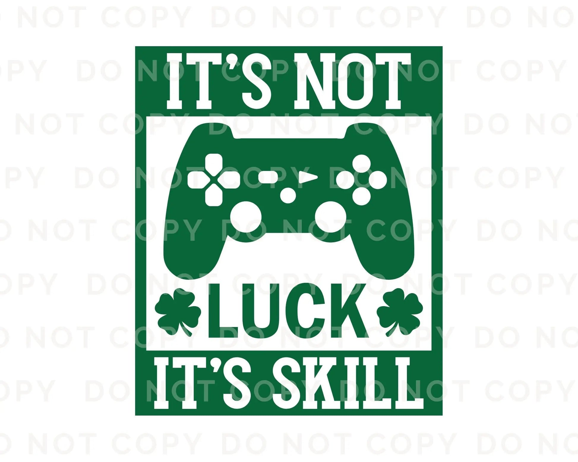 DTF Transfers, Ready to Press, T-shirt Transfers, Heat Transfer, Direct to Film, St Patties, Saint Patrick's Day, Video Games, It's Not Luck