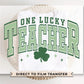 DTF Transfers, Ready to Press, T-shirt Transfers, Heat Transfer, Direct to Film, St Patrick’s Day, Shamrock, Clover, One Lucky Teacher