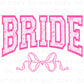 Bride DTF Transfers, Ready to Press, T-shirt Transfers, Heat Transfer, Direct to Film, Wedding, Girlie, Coquette, Bachelorette, Pink Bow