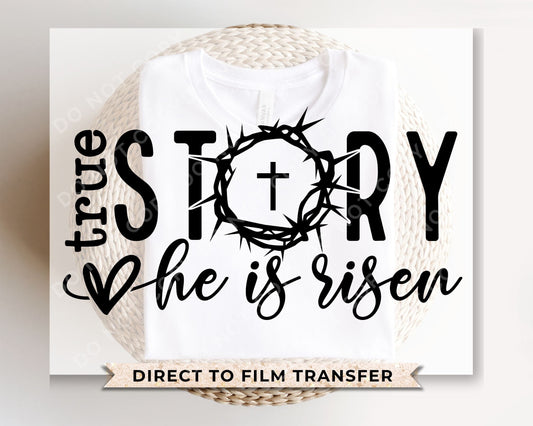 Easter DTF Transfers, Ready to Press, T-shirt Transfers, Heat Transfer, Direct to Film, Sunday, Jesus, Christian, True Story He Is Risen