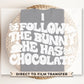 Easter DTF Transfers, Ready to Press, T-shirt Transfers, Heat Transfer, Direct to Film, Spring, Pastel, Follow The Bunny He Has Chocolate