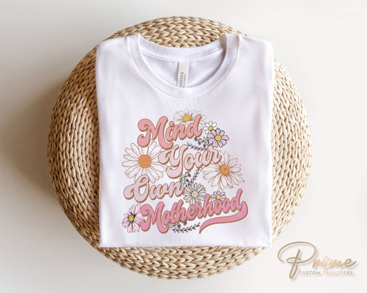 Mother's Day DTF Transfers, Ready to Press, T-shirt Transfers, Heat Transfer, Direct to Film, Flowers, Retro, Mind Your Own Motherhood
