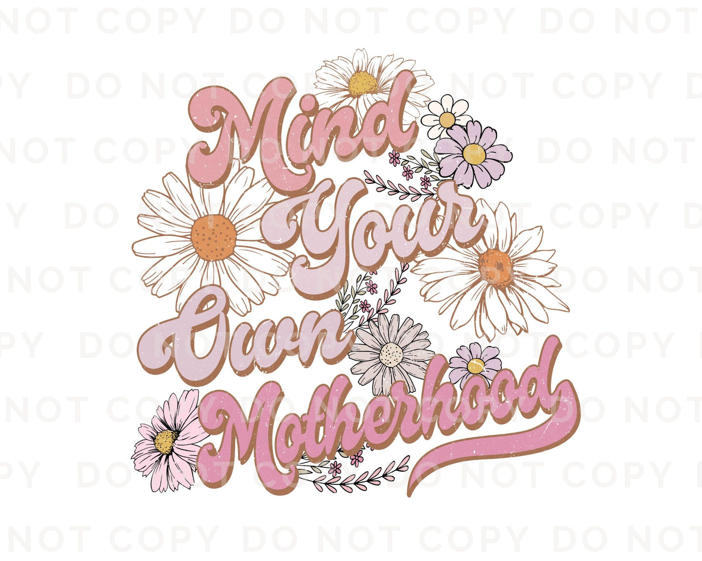 Mother's Day DTF Transfers, Ready to Press, T-shirt Transfers, Heat Transfer, Direct to Film, Flowers, Retro, Mind Your Own Motherhood