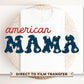 4th of July DTF Transfers, Ready to Press, T-shirt Transfers, Heat Transfer, Direct to Film, USA, Holiday, Family, Matching, American Mama