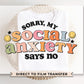 My Social Anxiety Says No DTF Transfers, Ready to Press, T-shirt Transfers, Heat Transfer, Direct to Film, Cold Peel, Mental Health