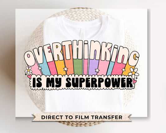 Overthinking Is My Superpower DTF Transfers, Ready to Press, T-shirt Transfers, Heat Transfer, Direct to Film, Cold Peel, Mental Health