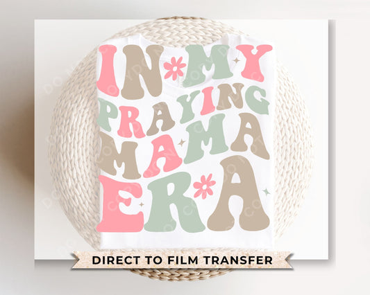 DTF Transfers, Ready to Press, T-shirt Transfers, Heat Transfer, Direct to Film, Cold Peel, Mothers Day, Christian, In My Praying Mom Era