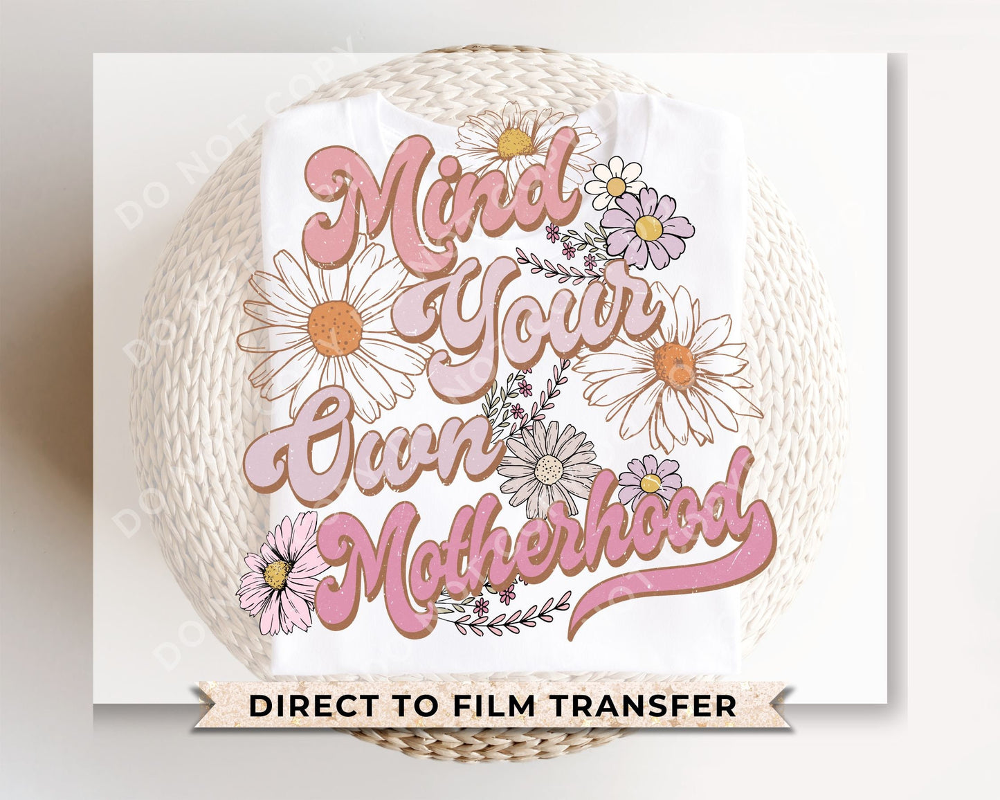 Mother's Day DTF Transfers, Ready to Press, T-shirt Transfers, Heat Transfer, Direct to Film, Flowers, Retro, Mind Your Own Motherhood