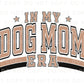 Dog Mom DTF Transfers, Ready to Press, T-shirt Transfers, Heat Transfer, Direct to Film, Pets, Dog, Mama, Fur, Retro, Paw, In My Dog Mom Era