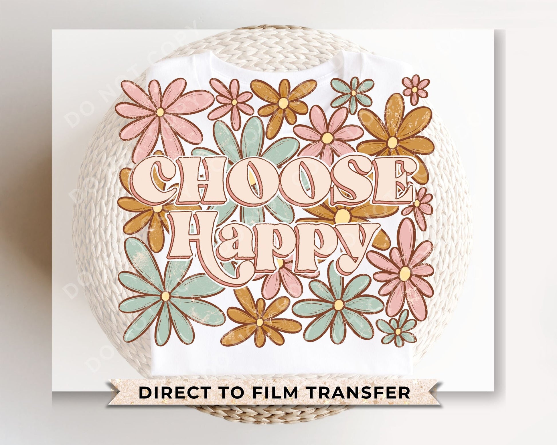 Choose Happy DTF Transfers, Ready to Press, T-shirt Transfers, Heat Transfer, Direct to Film, Cold Peel, Flowers, Motivational, Spring