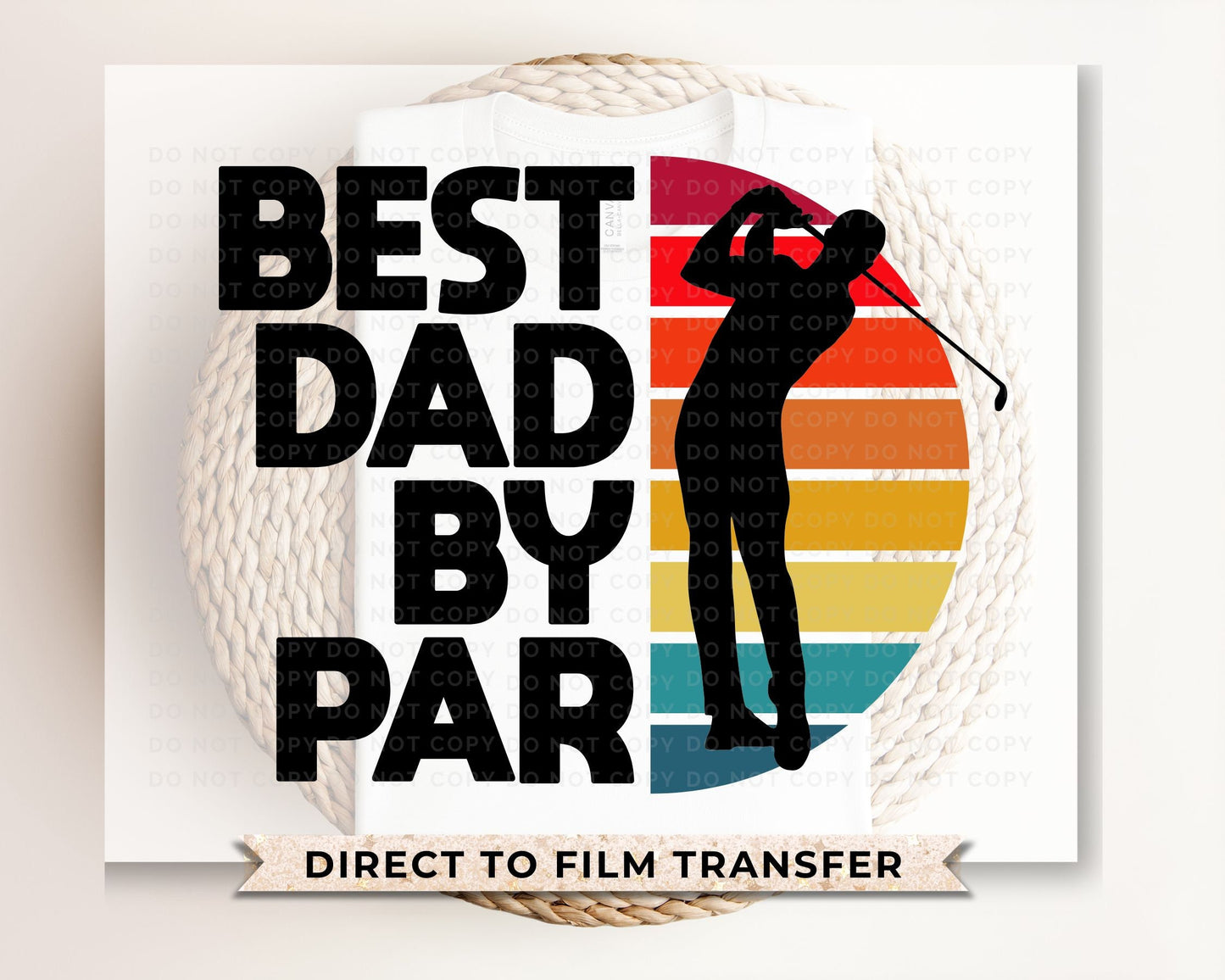 Father's Day DTF Transfers, Ready to Press, T-shirt Transfers, Heat Transfer, Direct to Film, Gift for Dad, Sports, Golf, Best Dad By Par
