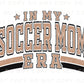 Soccer DTF Transfers, Ready to Press, T-shirt Transfers, Heat Transfer, Direct to Film, Sports, Varsity, Vintage, In My Soccer Mom Era