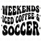 Soccer DTF Transfers, Ready to Press, T-shirt Transfers, Heat Transfer, Custom, Direct to Film, Sports, Mom, Weekends Iced Coffee Soccer