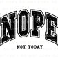 Nope Not Today DTF Transfers, Ready to Press, T-shirt Transfers, Heat Transfer, Direct to Film, Funny, Mental Health, Quote, Sarcastic