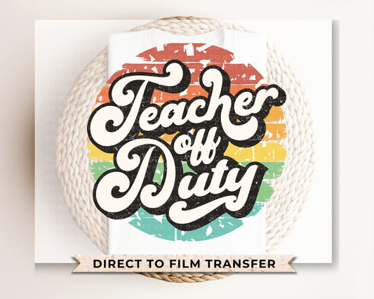 Summer DTF Transfers, Ready to Press, T-shirt Transfers, Heat Transfer, Direct to Film, End of School, Last Day, Break, Teacher off Duty