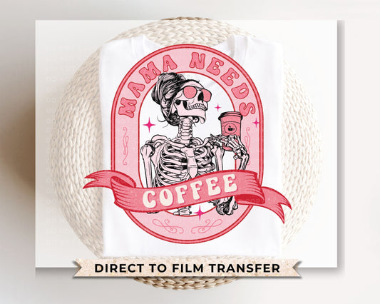 Mother's Day DTF Transfers, Ready to Press, T-shirt Transfers, Heat Transfer, Direct to Film, Cold Peel, Skeleton, Skull, Mama Needs Coffee