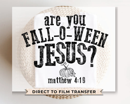 Fall DTF Transfers, Ready to Press, T-shirt Transfers, Heat Transfer, Direct to Film, Fall, Religious, Halloween, Are You Fall-O-Ween Jesus