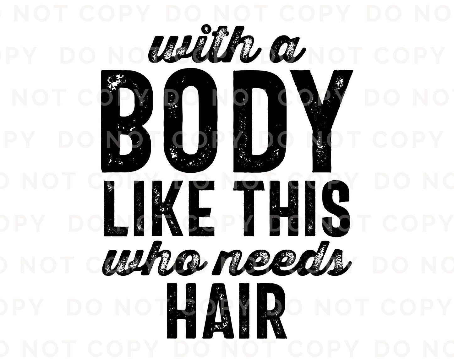 Father's Day DTF Transfers, Ready to Press, T-shirt Transfers, Heat Transfer, Direct to Film, Funny, With a Body Like This Who Needs Hair