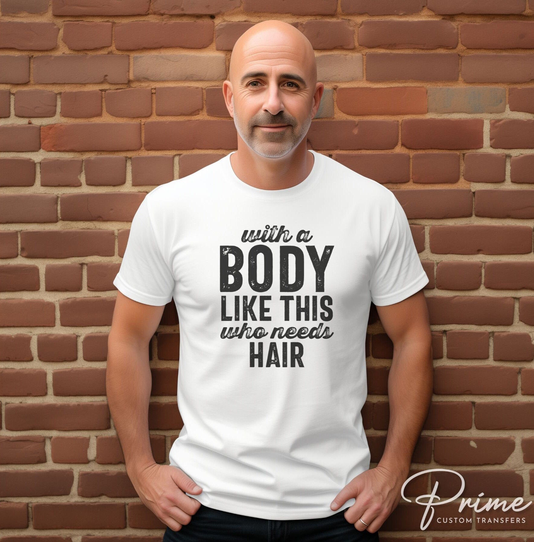 Father's Day DTF Transfers, Ready to Press, T-shirt Transfers, Heat Transfer, Direct to Film, Funny, With a Body Like This Who Needs Hair