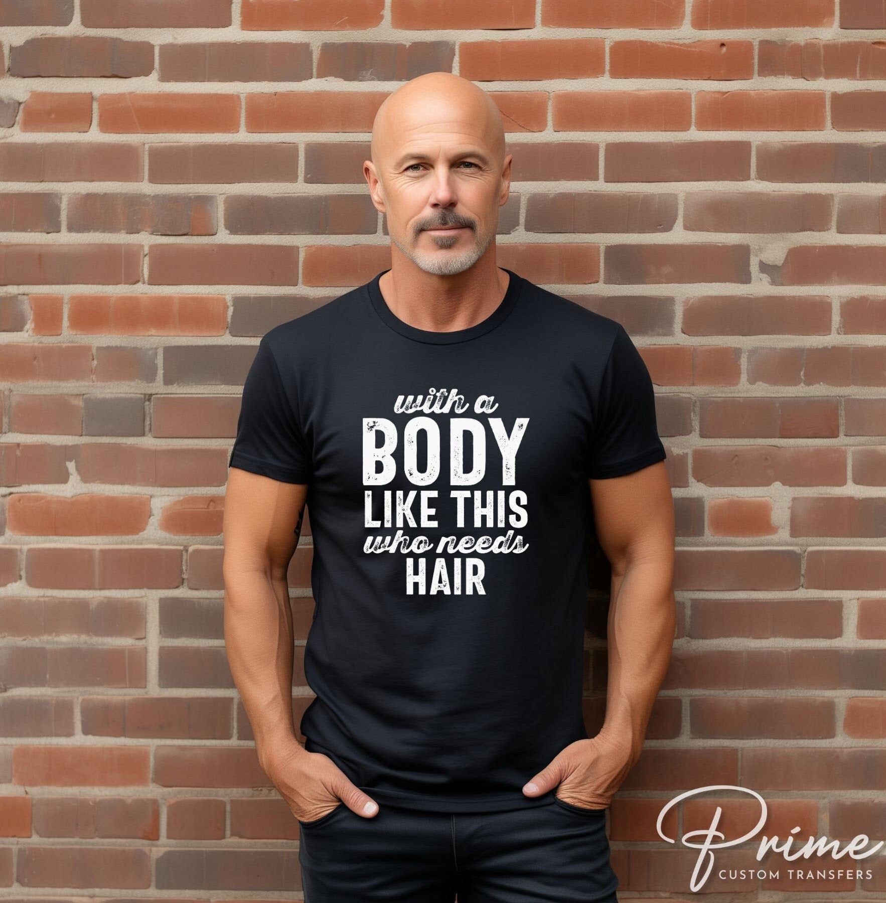 Father's Day DTF Transfers, Ready to Press, T-shirt Transfers, Heat Transfer, Direct to Film, Funny, With a Body Like This Who Needs Hair