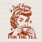 Just Here for The Tea DTF Transfers, Ready to Press, T-shirt Transfers, Heat Transfer, Direct to Film, Funny, Trendy, Retro Housewife
