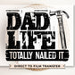 Father's Day DTF Transfers, Ready to Press, T-shirt Transfers, Heat Transfer, Direct to Film, Funny, Gift, Funny, Dad Life Totally Nailed It