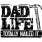 Father's Day DTF Transfers, Ready to Press, T-shirt Transfers, Heat Transfer, Direct to Film, Funny, Gift, Funny, Dad Life Totally Nailed It