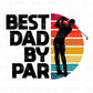 Father's Day DTF Transfers, Ready to Press, T-shirt Transfers, Heat Transfer, Direct to Film, Gift for Dad, Sports, Golf, Best Dad By Par