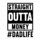 Father's Day DTF Transfers, Ready to Press, T-shirt Transfers, Heat Transfer, Direct to Film, Funny, Gift, Straight Outta Money Dad Life