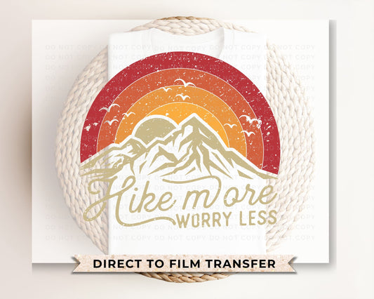 Hiking DTF Transfers, Ready to Press, T-shirt Transfers, Heat Transfer, Direct to Film, Mother Nature, Mountains, Hike More Worry Less