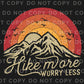 Hiking DTF Transfers, Ready to Press, T-shirt Transfers, Heat Transfer, Direct to Film, Mother Nature, Mountains, Hike More Worry Less
